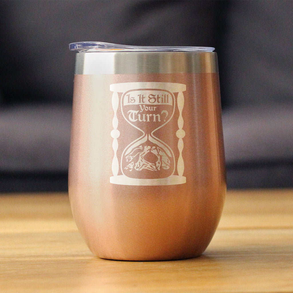 Is It Still Your Turn? Insulated Wine Tumbler with Sliding Lid Board Game Accessories and RPG Gamer Gifts 12oz Stainless Steel Tumbler